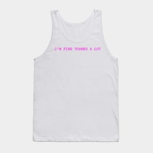 I'm Fine Thanks A Lot Funny Humor Tank Top